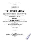 Répertoire méthodique et alphabétique de législation, de doctrine et de jurisprudence en matière de droit civil, commercial, criminel, administratif, de droit des gens et de droit public