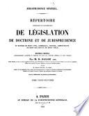 Répertoire méthodique et alphabétique de législation, de doctrine et de jurisprudence en matière de droit civil, commercial, criminel, administratif, de droit des gens et de droit public