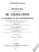 Répertoire méthodique et alphabétique de législation de doctrine et de jurisprudence en matière de droit civil, commercial, criminel, administratif, de droit des gens et de droit public