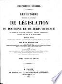 Répertoire méthodique et alphabétique de législation, de doctrine et de jurisprudence en matière de droit civil, commercial, criminel, administratif, de droit des gens et de droit public