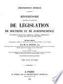 Répertoire méthodique et alphabétique de législation, de doctrine et de jurisprudence en matière de droit civil, commercial, criminel, administratif, de droit des gens et de droit public