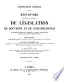 Répertoire méthodique et alphabétique de législation, de doctrine et de jurisprudence en matière de droit civil, commercial, criminel, administratif, de droit des gens et de droit public