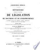 Répertoire méthodique et alphabétique de législation, de doctrine et de jurisprudence en matière de droit civil, commercial, criminel, administratif, de droit des gens et de droit public