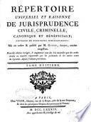 Répertoire universel et raisonné de jurisprudence civile, criminelle, canonique et béneficiale