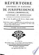 Répertoire universel et raisonné de jurisprudence civile, criminelle, canonique et béneficiale