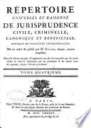 Répertoire universel et raisonné de jurisprudence civile, criminelle, canonique et béneficiale