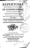 Répertoire universel et raisonné de jurisprudence civile, criminelle, canonique et bénéficiale