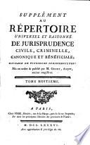 Répertoire universel et raisonné de jurisprudence civile, criminelle, canonique et bénéficiale, ouvrage de plusieurs jurisconsultes, mis en ordre et publ. par m. Guyot