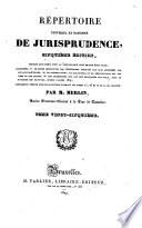 Répertoire universel et raisonné de jurisprudence, ... Par m. Merlin, ... Tome premier (-trente-sixième)