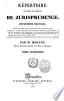 Répertoire universel et raisonné de jurisprudence, ... Par m. Merlin, ... Tome premier (-trente-sixième)
