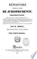 Répertoire universel et raisonné de jurisprudence, ... Par m. Merlin, ... Tome premier (-trente-sixième)