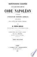 Répétitions écrites sur le premier examen de code Napoléon contenant l'exposé des principes généraux, leurs motifs et la solution des questions théoriques