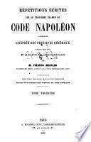 Répétitions écrites sur le premier examen de code Napoléon contenant l'exposé des principes généraux, leurs motifs et la solution des questions théoriques