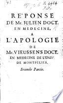 Réponse ... à l'Apologie de Mr Vieussens, Doct. en Médecine de l'Univ. de Montpelier. [In reference to the invention “de tirer l'esprit acide du sel fixe du sang,” claimed alike by him and M. Chirac.] Seconde partie. (Pièces justificatives, etc.).