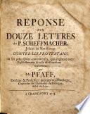 Réponse aux douze lettres du P. Scheffmacher, Jesuite de Straßbourg contre les protestans0