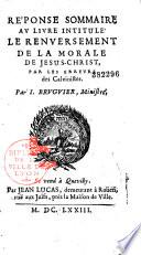 Réponse sommaire au livre intitulé Le Renversement de la morale de JesusChrist, par les erreurs des Calvinistes  (d'Arnauld) Par I. Bruguier, ministre