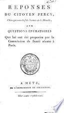Réponses du Citoyen Percy ... aux questions épuratoires qui lui ont été proposées par la commission de la Santé séante à Paris