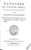 REPONSES DU CITOYEN PERCY, chirurgien-en-chef de l'armée de la Moselle, AUX QUESTIONS ÉPURATOIRES Qui lui ont été proposées par la Commission de santé séante à Paris