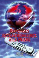 Réponses extraordinaires à la prière