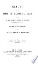 Report of the trial of Madeleine Smith ... for the alleged poisoning of P. E. L'Angelier. By A. F. Irvine