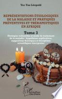 Représentations étiologiques de la maladie et pratiques préventives et thérapeutiques en Afrique Tome 3