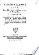 Représentations pour les maîtres en Chirurgie de Montpellier contenat leur justification sur les repochres et imputations de M. Chicoyneau premier Médecin du Roy, et des Médecins de Paris ...