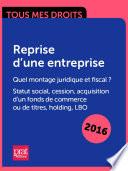 Reprise dune entreprise : quel montage juridique et fiscal ? Statut social, cession, acquisition dun fonds de commerce ou de titres, holding, LBO