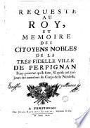 Requeste au roy et memoire des citoyens nobles de la très-fidelle ville de Perpignan
