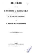 Requête adressée à Son Eminence le cardianl Morlot, archevêque de Paris par les catholiques de son diocèse pour la conservation de la liturgie parisienne