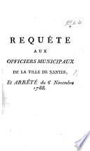 Requête aux officiers municipaux de la ville de Nantes [1 Nov. 1788], et arrêté du 6 novembre 1788. [Drawn up on the initiative of J. E. L. Cottin.]
