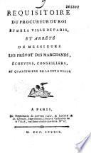 Réquisitoire du Procureur du Roi [signé Ethis de Corny] et de la ville de Paris, et, Arrêté de Messieurs les prévôt des marchands, échevins...[signé Veytard.]