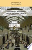 Résistances à la modernité dans la littérature française de 1800 à nos jours
