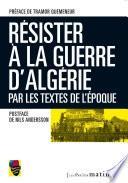 Résister la guerre d'Algérie, par les textes de l'époque