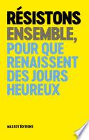 Résistons ensemble, pour que renaissent des jours heureux