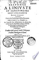 Responce a l'iniuste et sanguinaire edict d'Elizabeth Royne d'angleterre, Contre les Catholiques de son Royaume. Publié à Londres le 29. Nouembre 1591... Traduits (sic) du Latin d'André Philopatre (i. e. R. Parsons)...