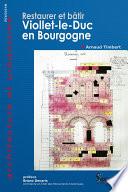 Restaurer et bâtir, Viollet-le-Duc en Bourgogne
