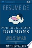Résumé De 'Pourquoi Nous Dormons : Libérer Le Pouvoir Du Sommeil Et Des Rêves De Matthew Walker