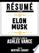 Résumé Etendu: Elon Musk - Basé Sur Le Livre De Ashlee Vance
