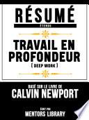 Resume Etendu: Travail En Profondeur (Deep Work) - Base Sur Le Livre De Calvin Newport