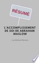 Résumé - l'Accomplissement de Soi de Abraham Maslow: Une Synthèse Simple Et Rapide À Lire Qui Vous Expose Les Points Essentiels de Ce Livre