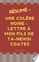 Résumé - Une Colère Noire - Lettre À Mon Fils de Ta-Nehisi Coates