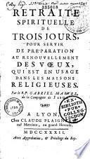 Retraite spirituelle de trois jours, pour servir de préparation au renouvellement des voeux, qui est en usage dans les maisons religieuses. Par le R. P. Gabriel Martel...