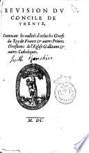 Reuision du Concile de Trente, contenant les nullitez d'iceluy: les griefs des rois & princes chrestiens: de l'Eglise Gallicane & autres catholiques