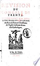 Reuision du Concile de Trente, contenant les nullitez d'iceluy: les griefs des rois & princes chrestiens: de l'Eglise Gallicane & autres catholiques