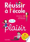 Réussir à l'école, moins de stress, plus de plaisir