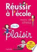 Livre Réussir à l'école, moins de stress, plus de plaisir