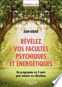Révélez vos facultés psychiques et énergétiques