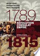 Révolution, Consulats, Empire. 1789-1815
