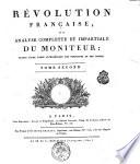 Revolution francaise, ou Analyse complette et impartiale du moniteur: suivie d'une table alphabetique des personnes et des choses. ..