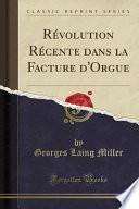 Révolution Récente dans la Facture d'Orgue (Classic Reprint)